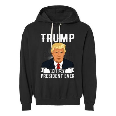 Trump Worst President Ever Political Statet Garment-Dyed Fleece Hoodie