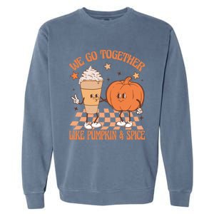 Thanksgiving We Pumpkin Spice Autumn Fall Go Together Like Garment-Dyed Sweatshirt