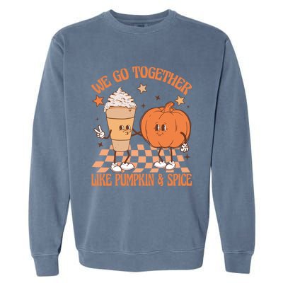 Thanksgiving We Pumpkin Spice Autumn Fall Go Together Like Garment-Dyed Sweatshirt