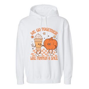 Thanksgiving We Pumpkin Spice Autumn Fall Go Together Like Garment-Dyed Fleece Hoodie