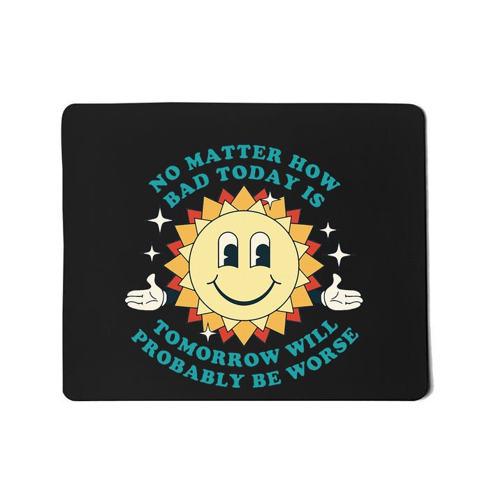 Tomorrow Will Probably Be Worse Existential Dread Toon Style Mousepad