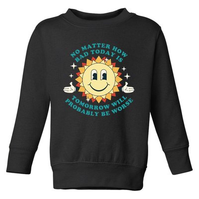 Tomorrow Will Probably Be Worse Existential Dread Toon Style Toddler Sweatshirt