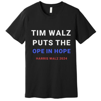Tim Walz Puts The Ope In Hope Harris Walz 2024 Midwest Premium T-Shirt