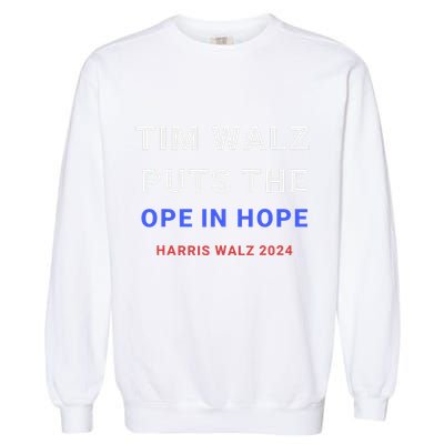 Tim Walz Puts The Ope In Hope Harris Walz 2024 Midwest Garment-Dyed Sweatshirt