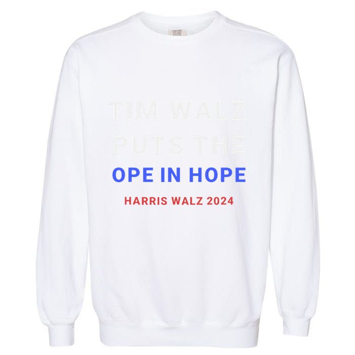 Tim Walz Puts The Ope In Hope Harris Walz 2024 Midwest Garment-Dyed Sweatshirt