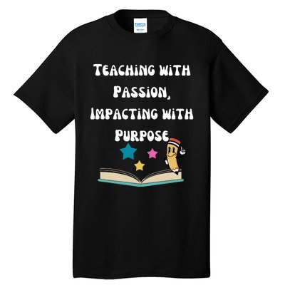 Teaching With Passion Impacting With Purpose Tall T-Shirt