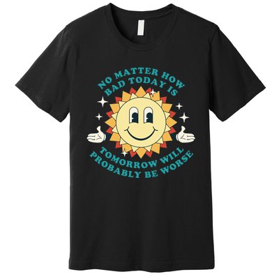 Tomorrow Will Probably Be Worse Existential Dread Toon Style Premium T-Shirt