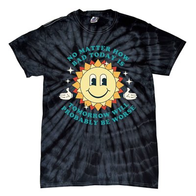 Tomorrow Will Probably Be Worse Existential Dread Toon Style Tie-Dye T-Shirt