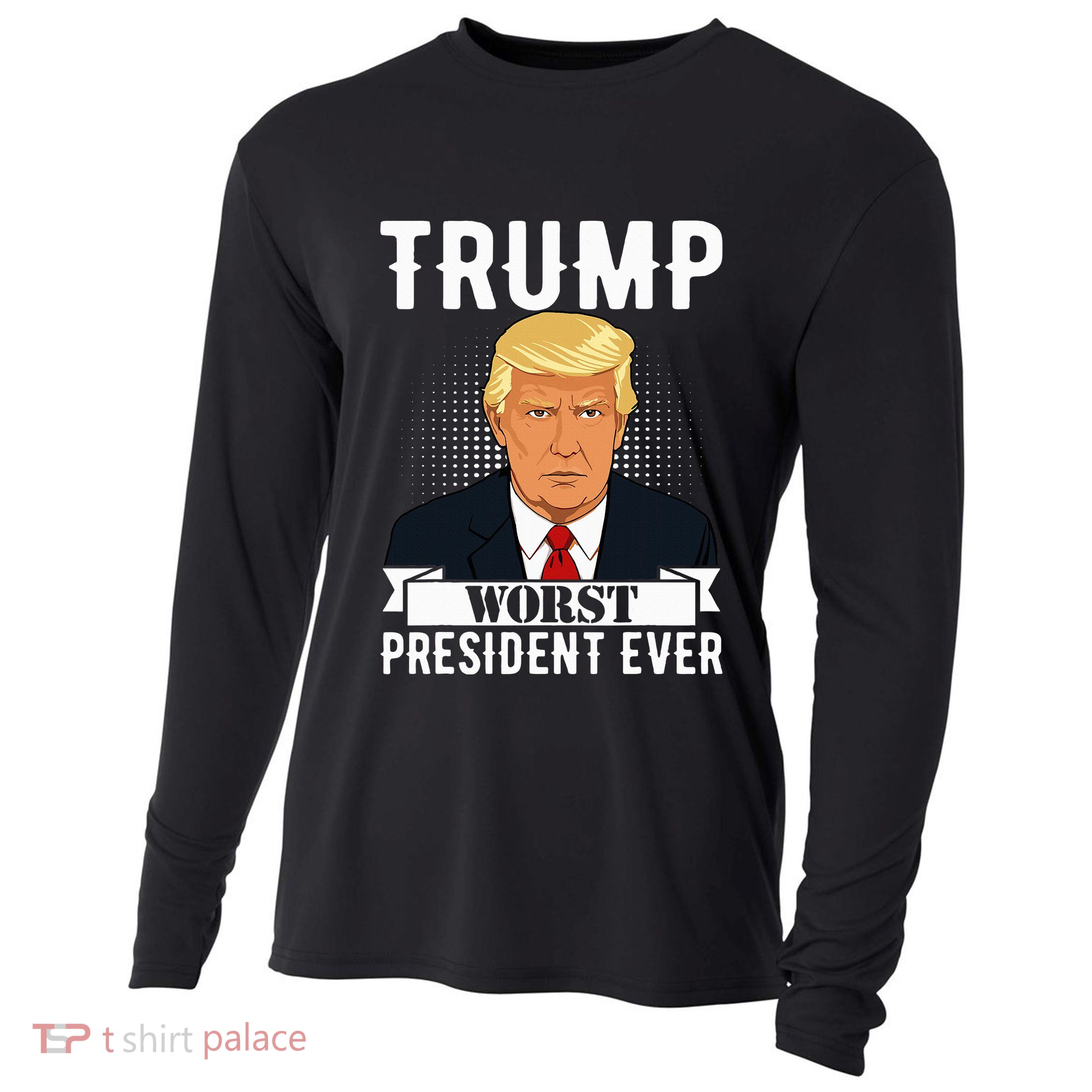 Trump Worst President Ever Political Statement Cooling Performance Long Sleeve Crew