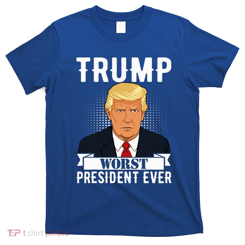 Trump Worst President Ever Political Statement T-Shirt