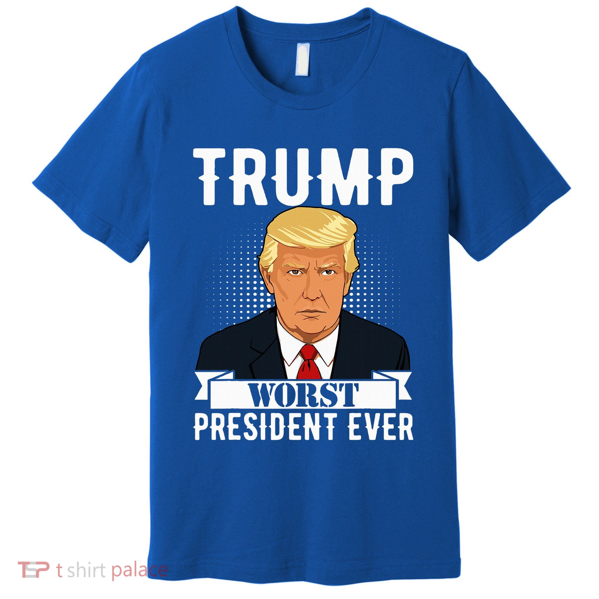 Trump Worst President Ever Political Statement Premium T-Shirt