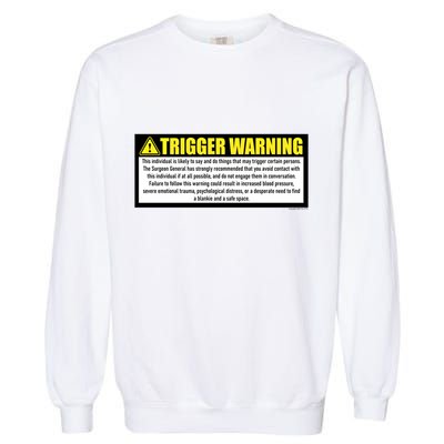 Trigger Warning Parody Warning Label For People Cool Gift Garment-Dyed Sweatshirt