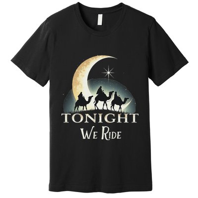 Tonight We Ride Epiphany DíA De Reyes Three Wise Journey Premium T-Shirt