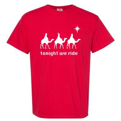 Tonight We Ride Christmas 3 Wise Menn Camel Ride Garment-Dyed Heavyweight T-Shirt