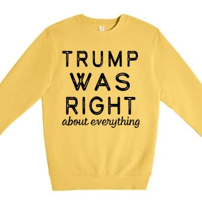 Trump Was Right About Everything, Pro Trump, Anti Biden, Republican Premium Crewneck Sweatshirt