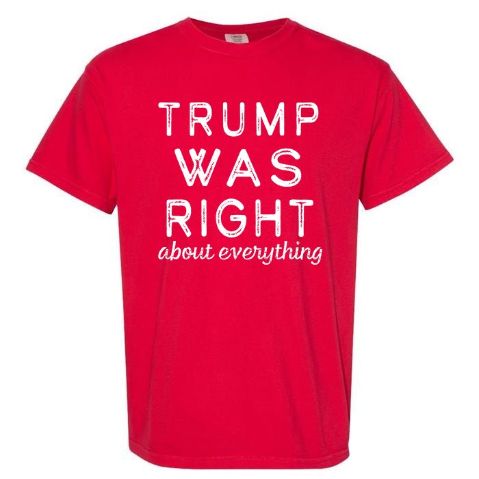 Trump Was Right About Everything, Pro Trump, Anti Biden, Republican Garment-Dyed Heavyweight T-Shirt