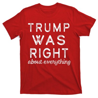 Trump Was Right About Everything, Pro Trump, Anti Biden, Republican T-Shirt