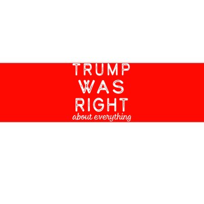 Trump Was Right About Everything, Pro Trump, Anti Biden, Republican Bumper Sticker