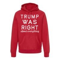 Trump Was Right About Everything, Pro Trump, Anti Biden, Republican Premium Hoodie