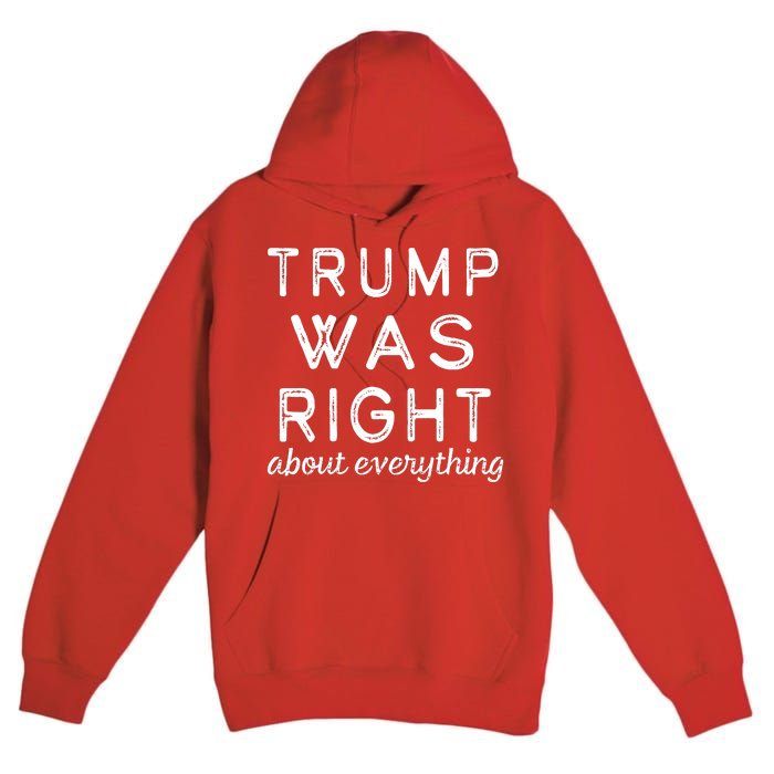 Trump Was Right About Everything, Pro Trump, Anti Biden, Republican Premium Pullover Hoodie