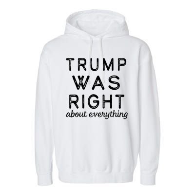 Trump Was Right About Everything, Pro Trump, Anti Biden, Republican Garment-Dyed Fleece Hoodie