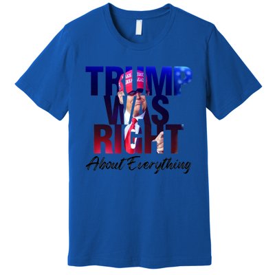 Trump Was Right About Everything Gift Premium T-Shirt