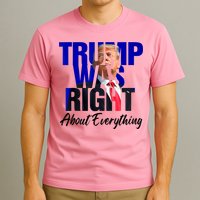 Trump Was Right About Everything Funny Political T-Shirt