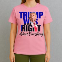 Trump Was Right About Everything Funny Political T-Shirt