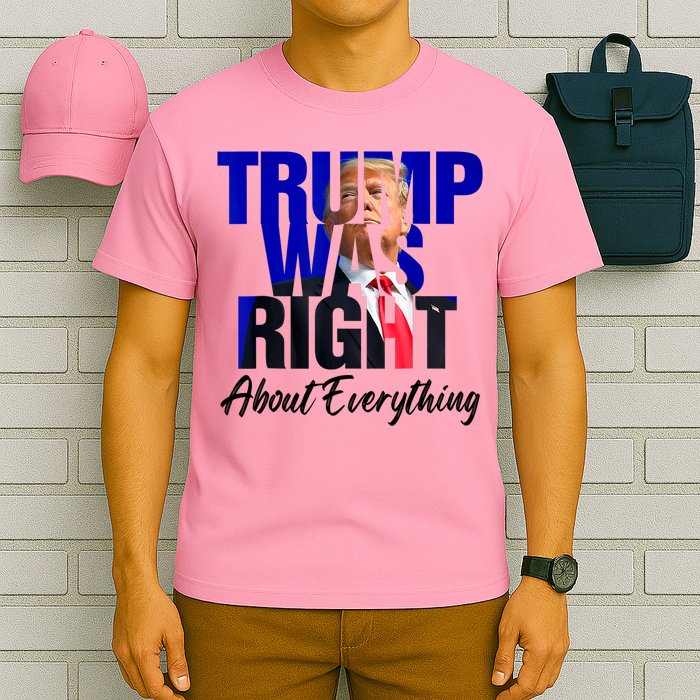Trump Was Right About Everything Funny Political T-Shirt