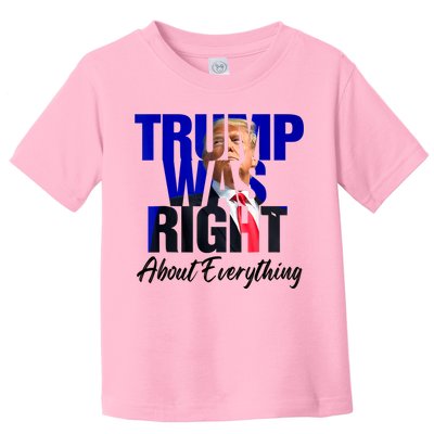 Trump Was Right About Everything Funny Political Toddler T-Shirt