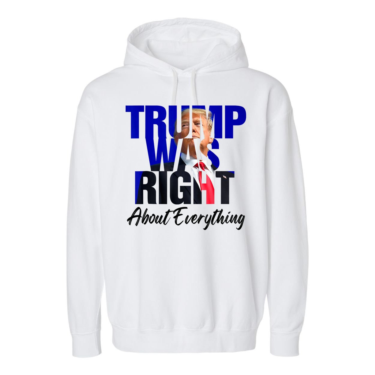 Trump Was Right About Everything Funny Political Garment-Dyed Fleece Hoodie