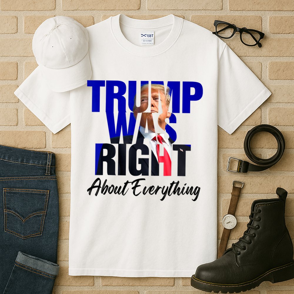 Trump Was Right About Everything Funny Political Tall T-Shirt