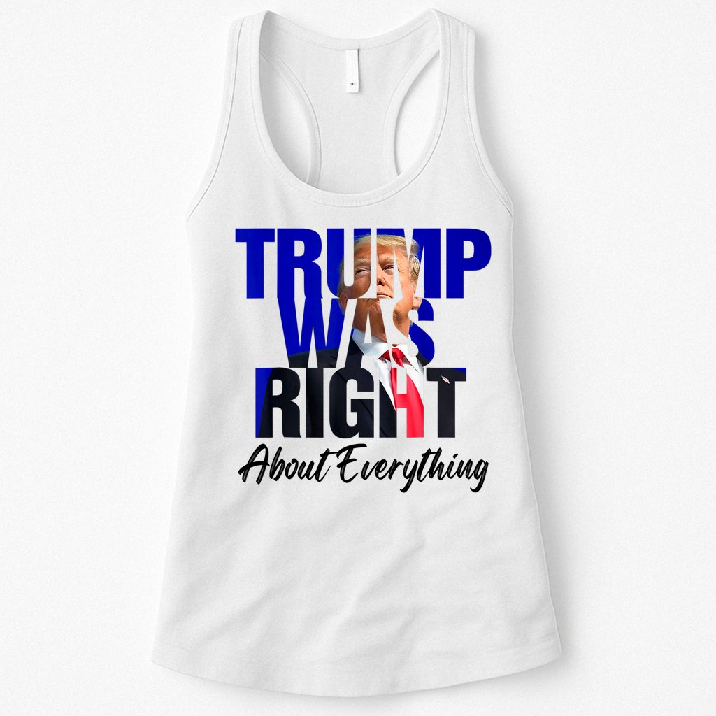 Trump Was Right About Everything Funny Political Womens Tank Top