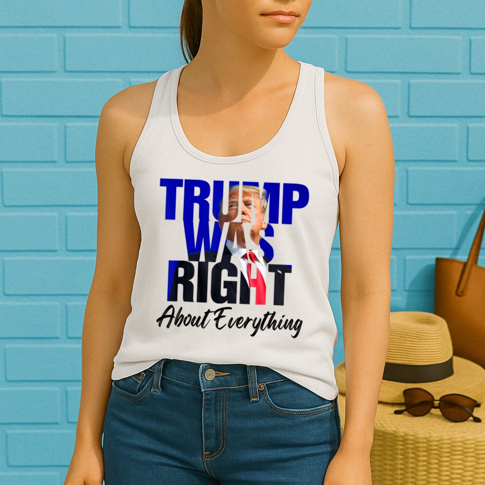 Trump Was Right About Everything Funny Political Womens Tank Top