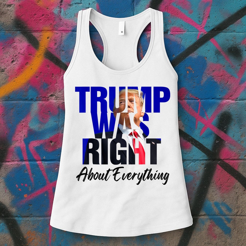 Trump Was Right About Everything Funny Political Womens Tank Top