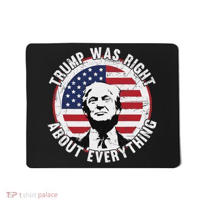 Trump Was Right About Everything Mousepad