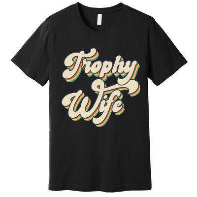 Trophy Wife Retro Premium T-Shirt