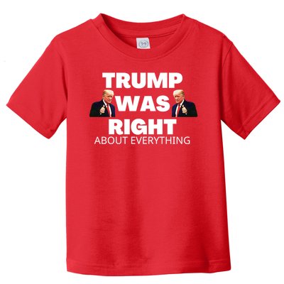 Trump Was Right About Everything Toddler T-Shirt