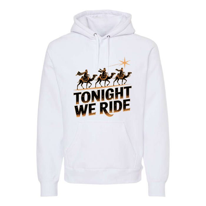 Tonight We Ride Three Wise Christmas Design Premium Hoodie