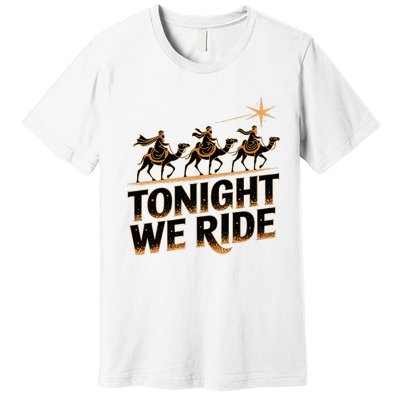 Tonight We Ride Three Wise Christmas Design Premium T-Shirt