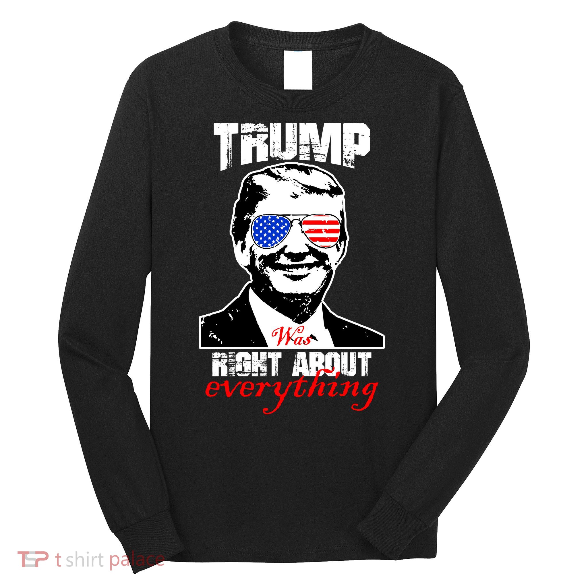 Trump Was Right About Everything Sunglasses USA Long Sleeve Shirt