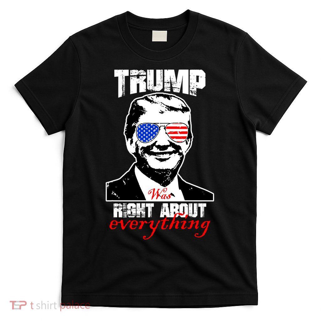 Trump Was Right About Everything Sunglasses USA T-Shirt