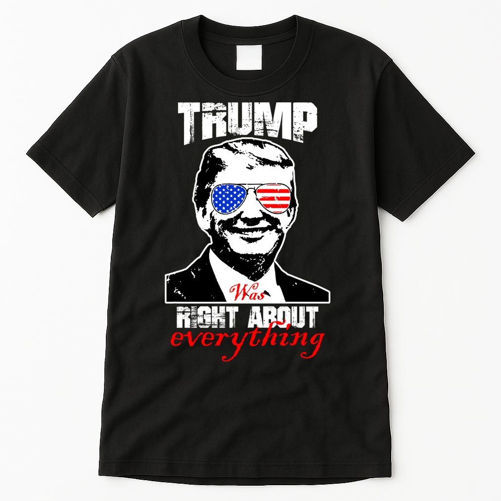 Trump Was Right About Everything Sunglasses USA Tall T-Shirt