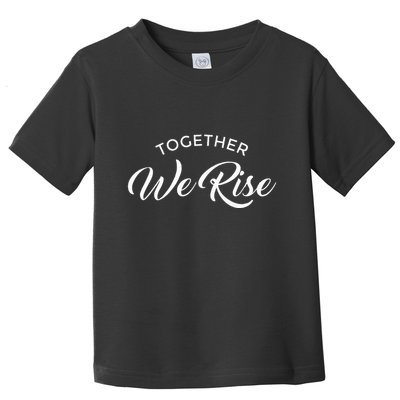 Together We Rise Toddler T-Shirt