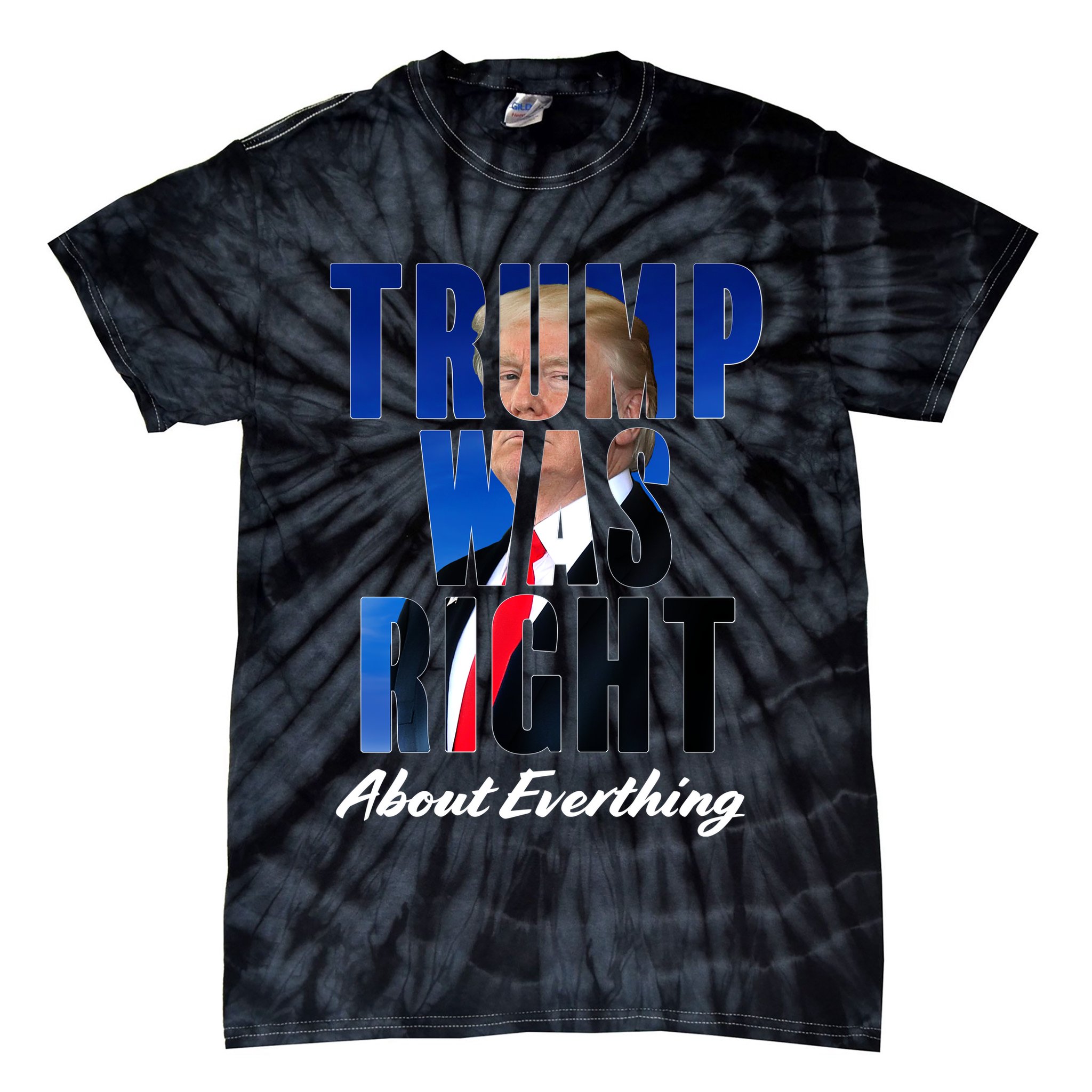 Trump Was Right About Everything Typography Portrait Tie-Dye T-Shirt
