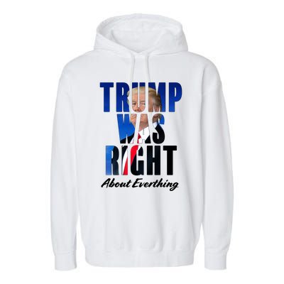 Trump Was Right About Everything Typography Portrait Garment-Dyed Fleece Hoodie