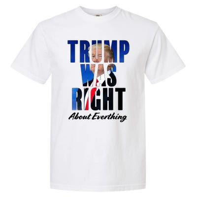 Trump Was Right About Everything Typography Portrait Garment-Dyed Heavyweight T-Shirt