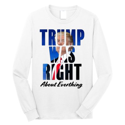 Trump Was Right About Everything Typography Portrait Long Sleeve Shirt