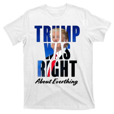 Trump Was Right About Everything Typography Portrait T-Shirt