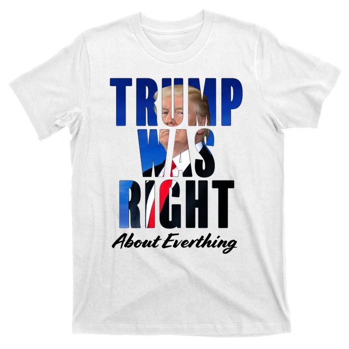 Trump Was Right About Everything Typography Portrait T-Shirt